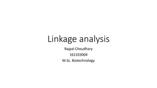 Linkage analysis
Rajpal Choudhary
161103004
M.Sc. Biotechnology
 