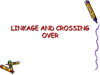 LINKAGE AND CROSSING
        OVER
 