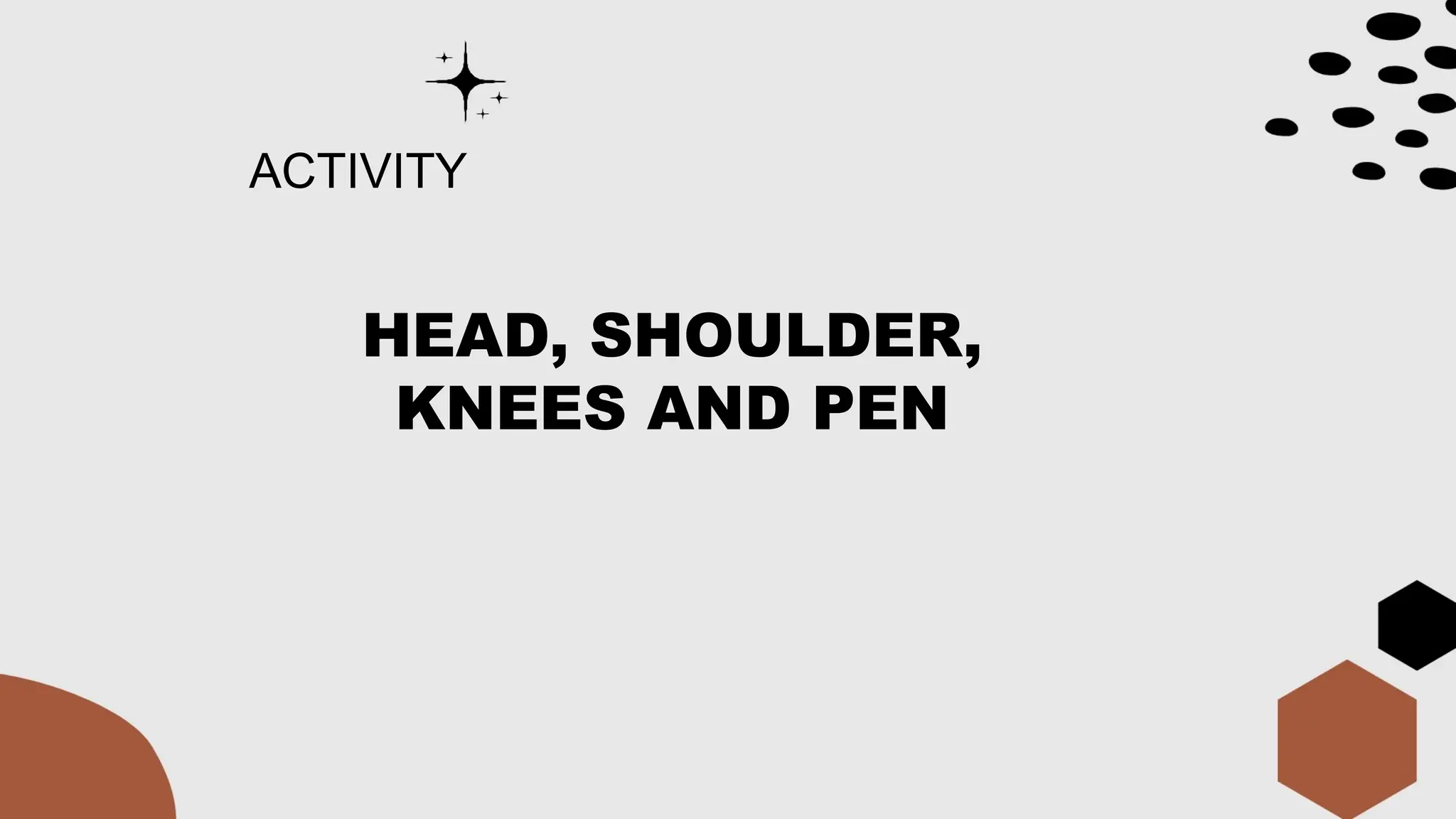ACTIVITY
HEAD, SHOULDER,
KNEES AND PEN
 