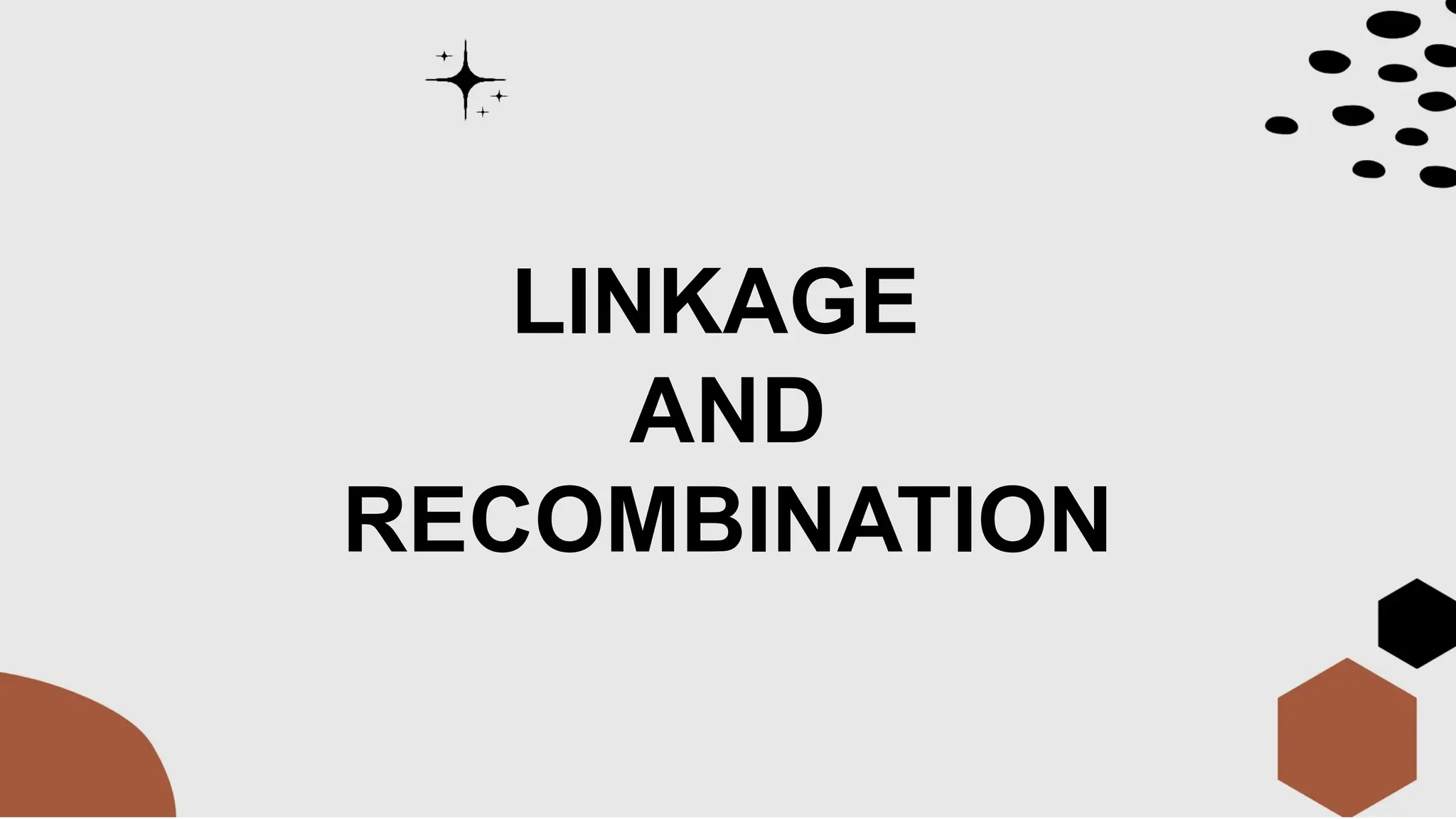 LINKAGE
AND
RECOMBINATION
 