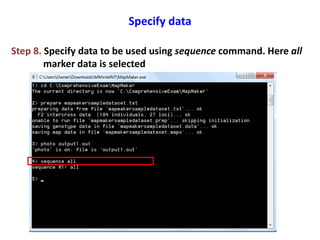 Specify data
Step 8. Specify data to be used using sequence command. Here all
marker data is selected
 