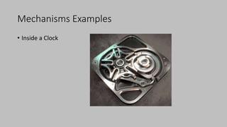 Mechanisms Examples
• Inside a Clock
 