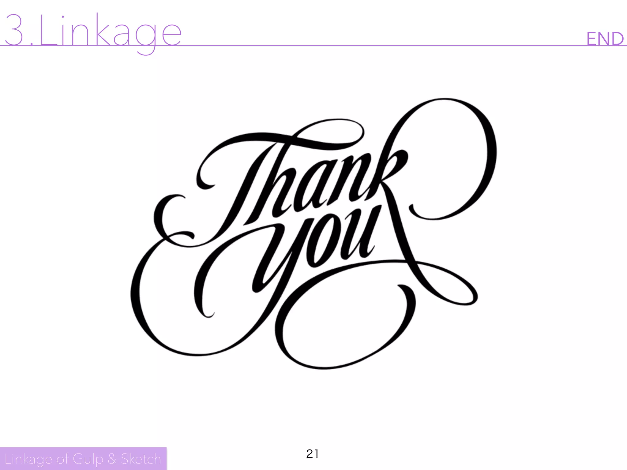 21
END
Linkage of Gulp & Sketch
3.Linkage
 