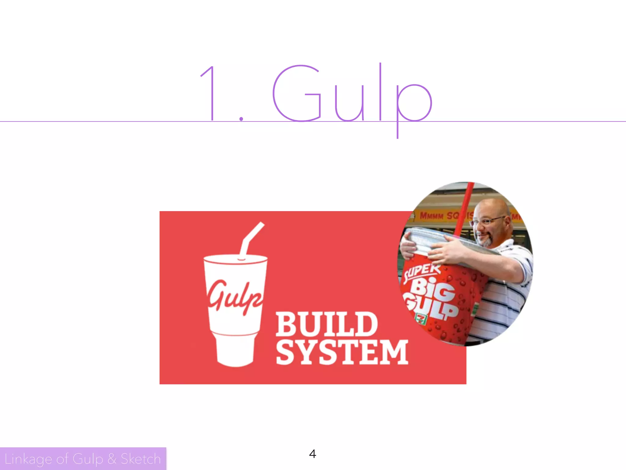 1. Gulp
4
Linkage of Gulp & Sketch
 