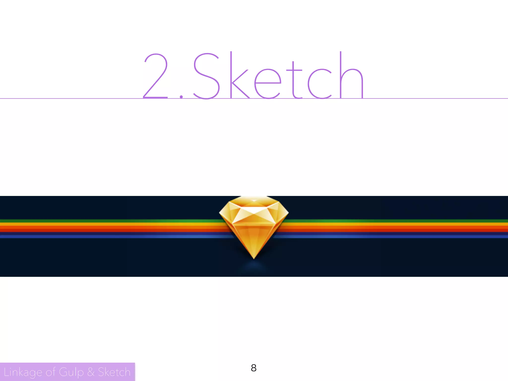 2.Sketch
8
Linkage of Gulp & Sketch
 