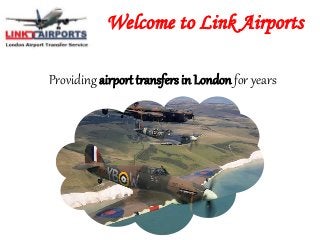 Welcome to Link Airports
Providing airport transfers in London for years
 