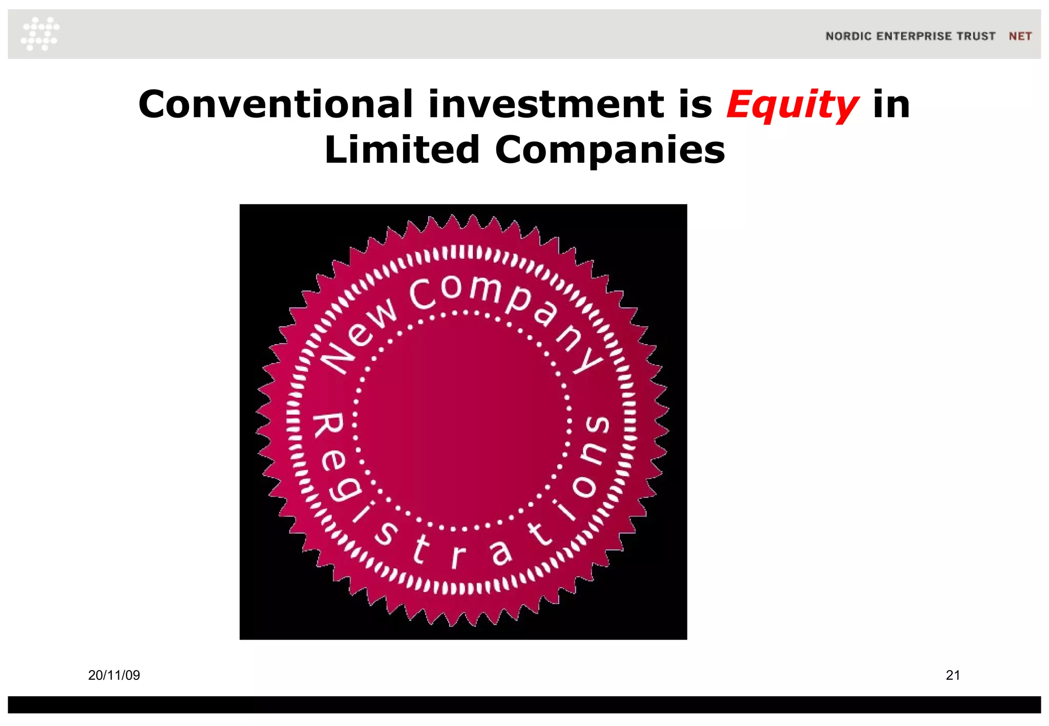 Conventional investment is  Equity  in Limited Companies 20/11/09 
