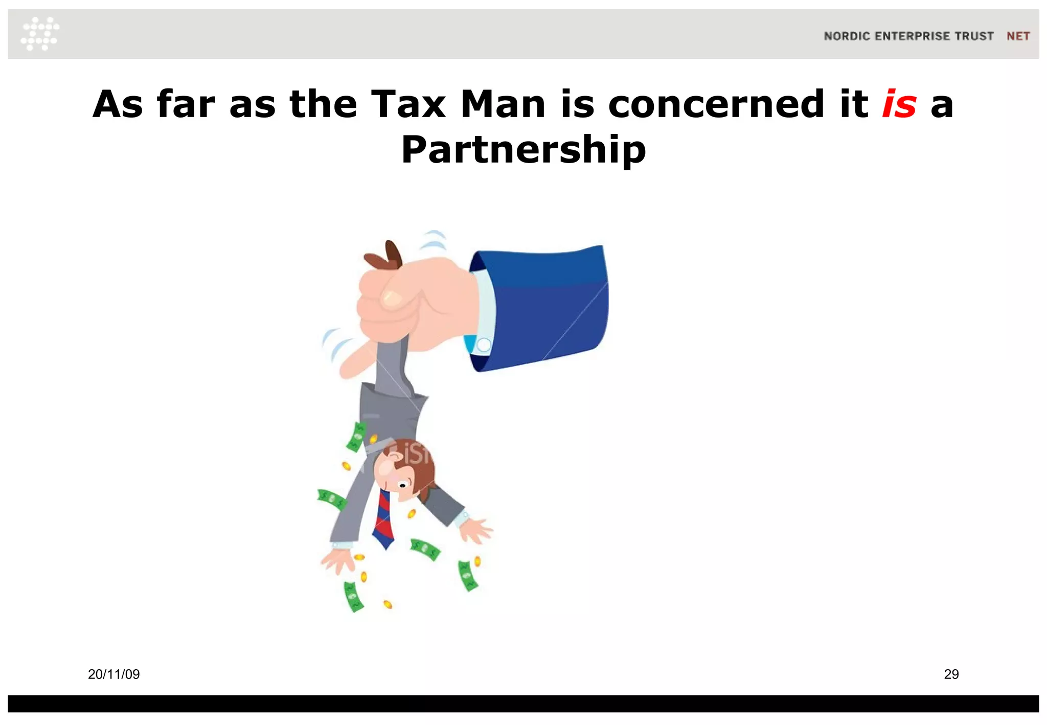 As far as the Tax Man is concerned it  is   a Partnership 20/11/09 
