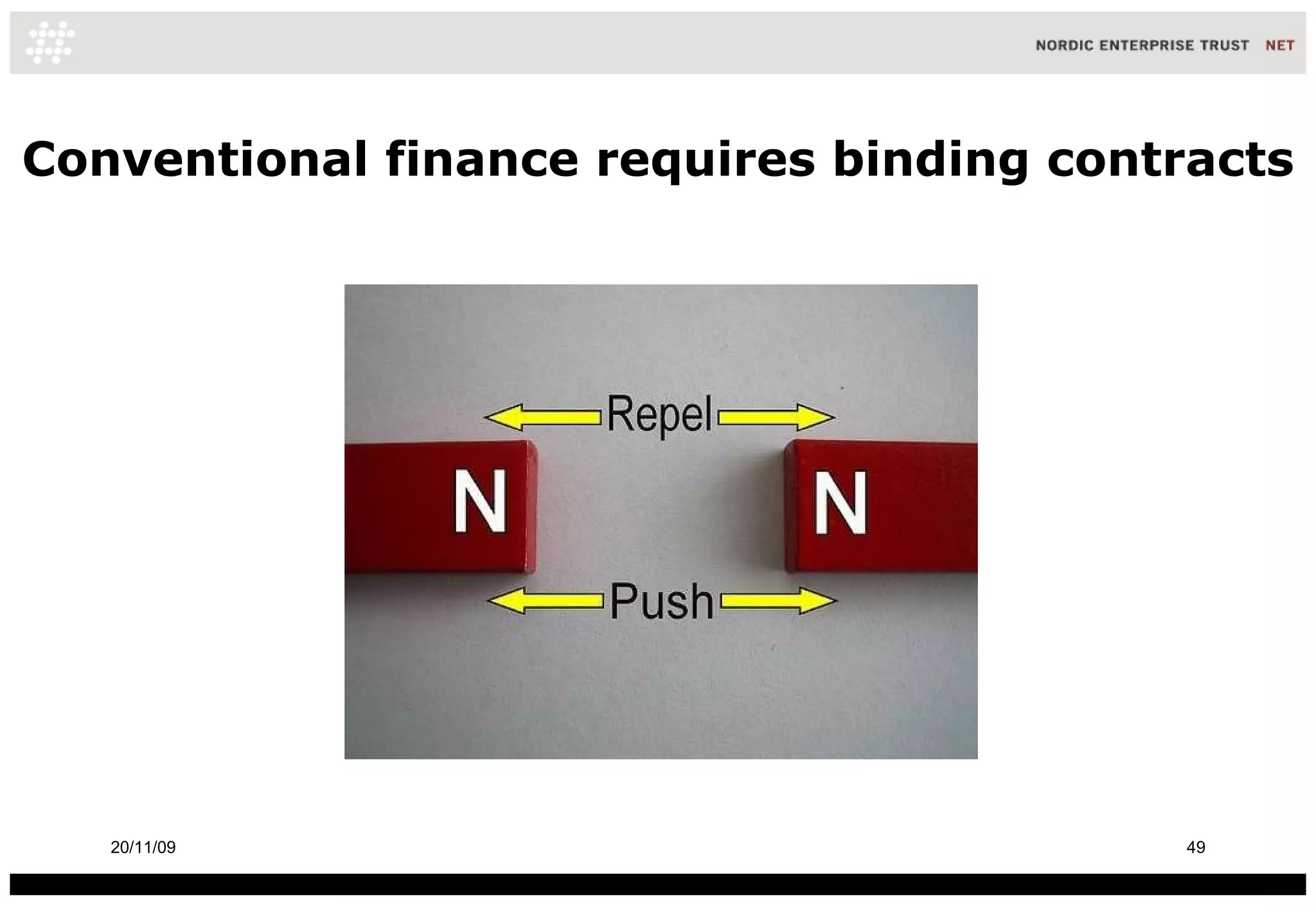 Conventional finance requires binding contracts 20/11/09 
