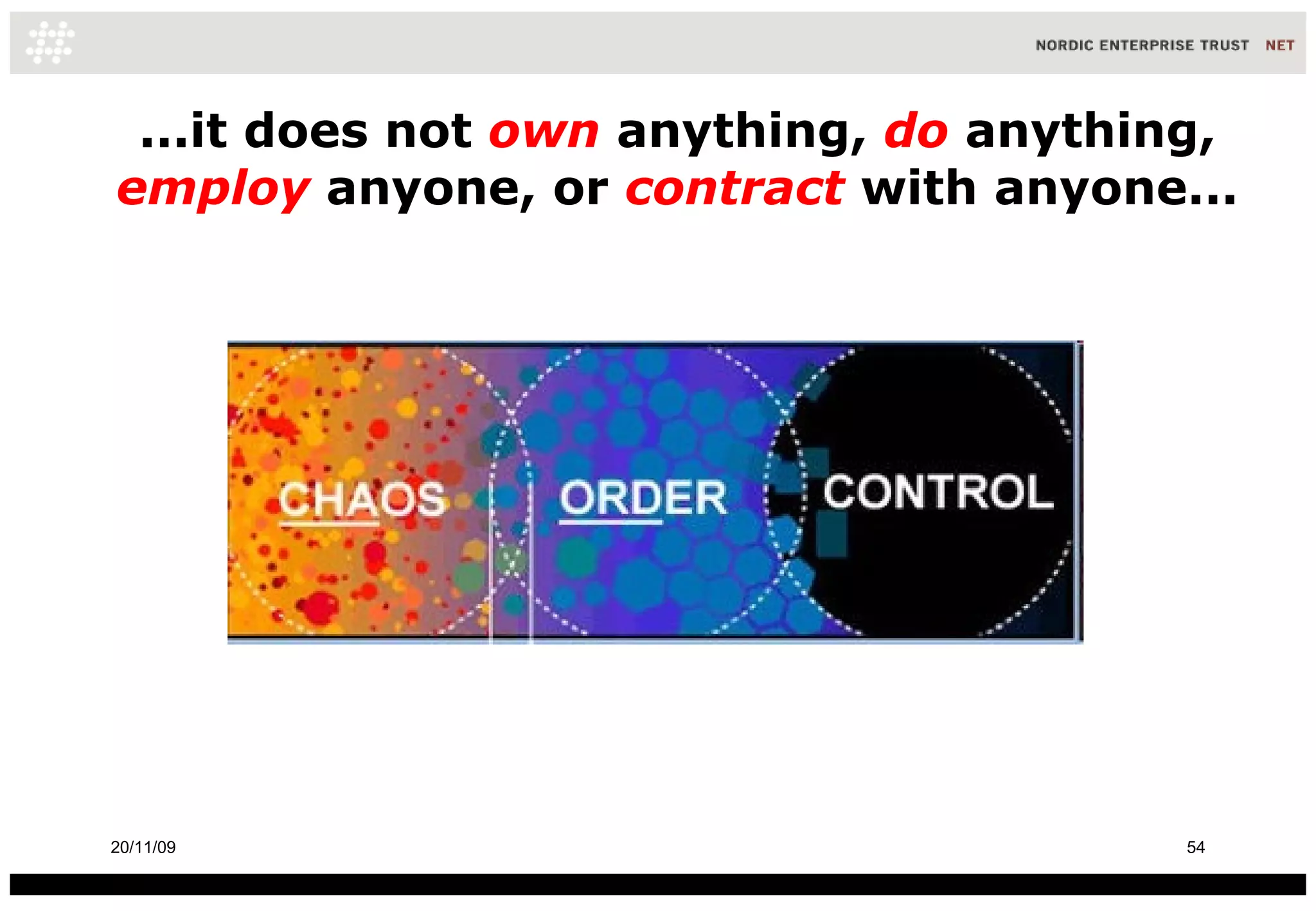 ...it does not  own   anything,  do  anything,  employ   anyone, or  contract   with anyone... 20/11/09 