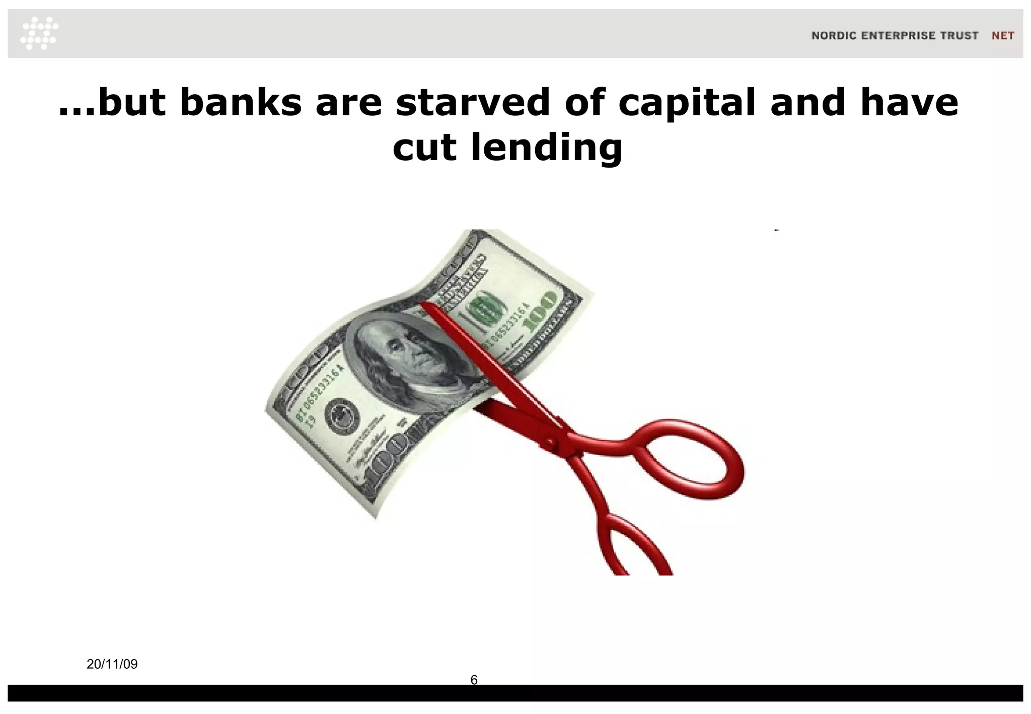 ...but banks are starved of capital and have cut lending 20/11/09 