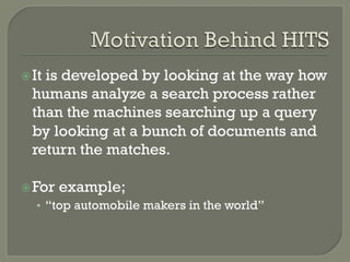 ž It is developed by looking at the way how
humans analyze a search process rather
than the machines searching up a query
by looking at a bunch of documents and
return the matches.
ž For example;
•  “top automobile makers in the world”
 