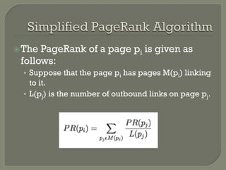 ž The PageRank of a page pi is given as
follows:
•  Suppose that the page pi has pages M(pi) linking
to it.
•  L(pj) is the number of outbound links on page pj.
 