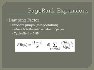 ž Damping Factor
•  random jumps (teleportation)
–  where N is the total number of pages
–  Typically d ≈ 0.85
 