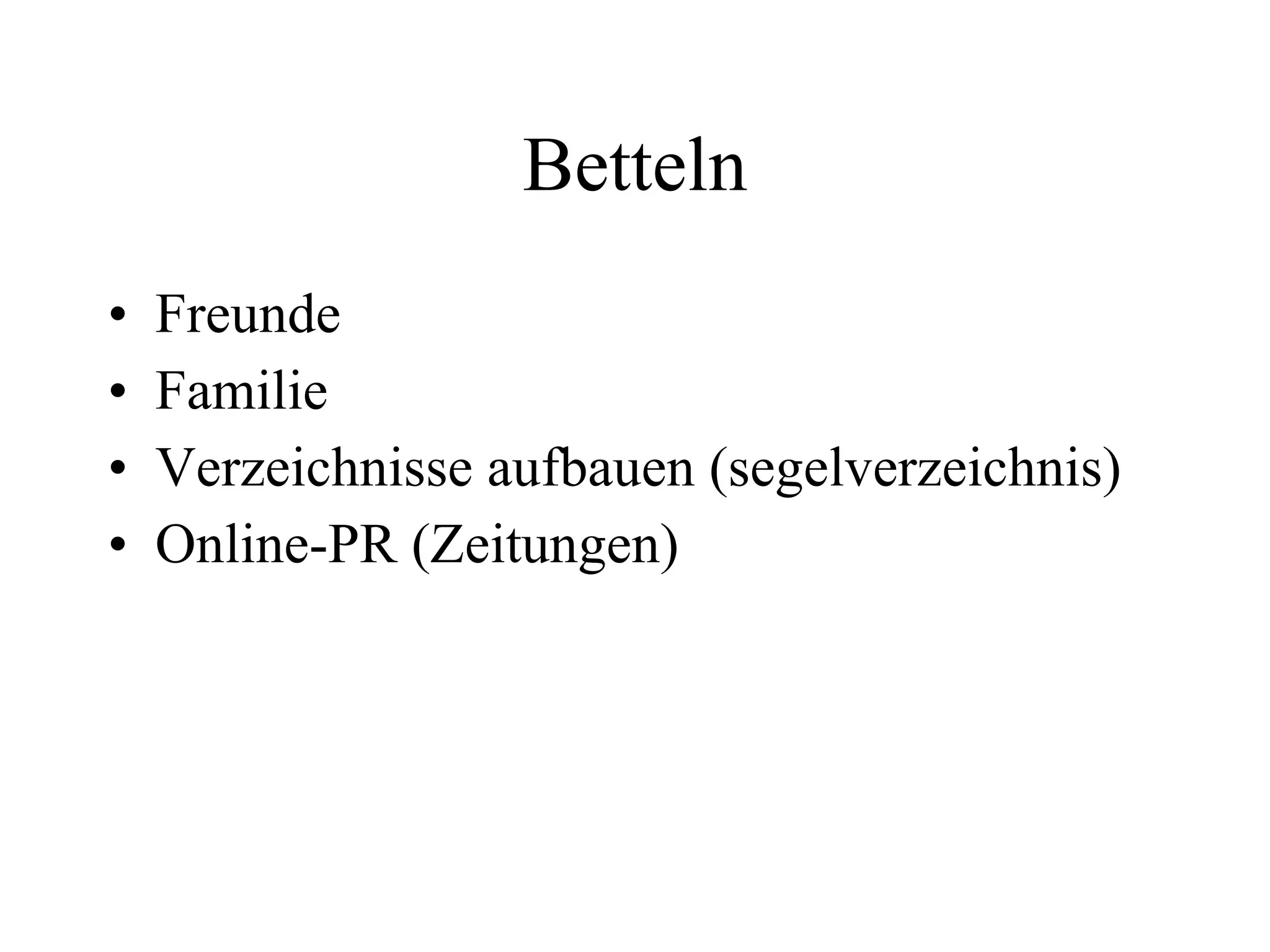 Betteln Freunde Familie Verzeichnisse aufbauen (segelverzeichnis) Online-PR (Zeitungen) 
