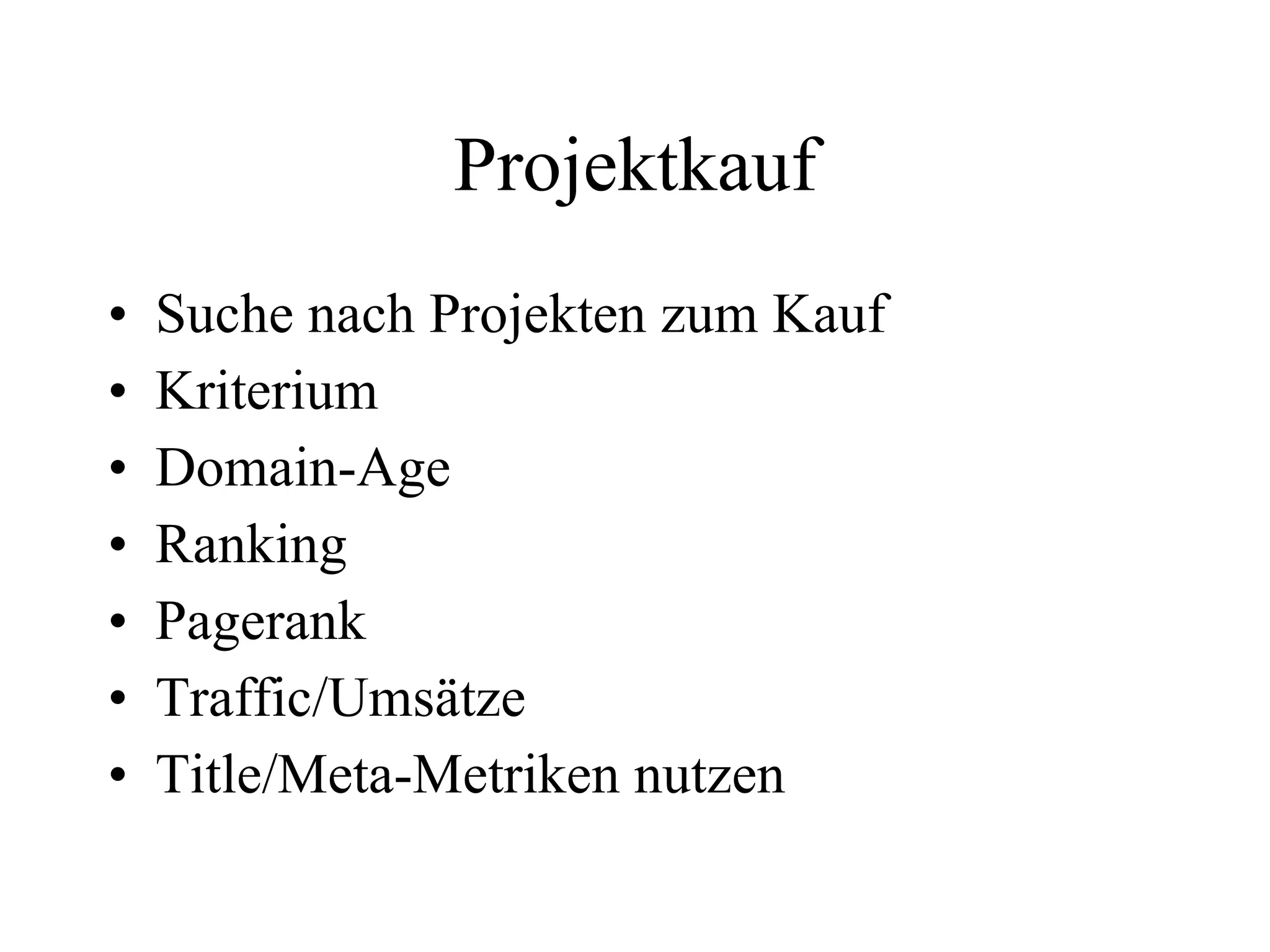 Projektkauf Suche nach Projekten zum Kauf Kriterium Domain-Age Ranking Pagerank Traffic/Umsätze Title/Meta-Metriken nutzen 