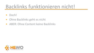 Backlinks funktionieren nicht!
• Doch!
• Ohne Backlinks geht es nicht
• ABER: Ohne Content keine Backlinks
 