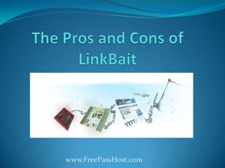The Pros and Cons of LinkBait www.FreePassHost.com 