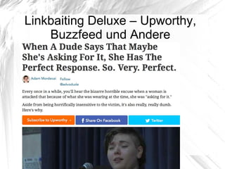 Linkbaiting Deluxe – Upworthy,
Buzzfeed und Andere
 