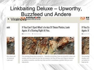 Linkbaiting Deluxe – Upworthy,
Buzzfeed und Andere

Viralnova
 