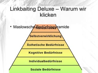 Linkbaiting Deluxe – Warum wir
klicken

Maslowsche Bedürfnispyramide
 