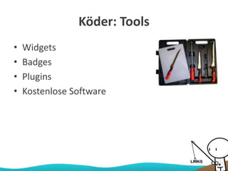 Köder: Tools
• Widgets
• Badges
• Plugins
• Kostenlose Software
 