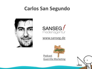Carlos San Segundo
Podcast
Guerrilla Marketing
www.sanseg.de
 