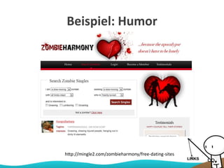 Beispiel: Humor
http://mingle2.com/zombieharmony/free-dating-sites
 