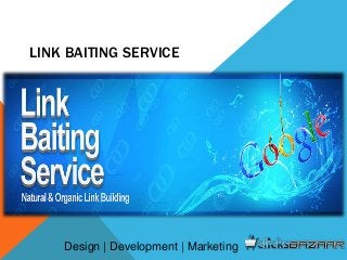 LINK BAITING SERVICE
Design | Development | Marketing
 