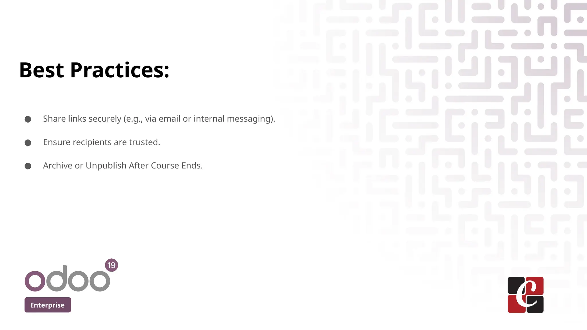 Enterprise
Best Practices:
● Share links securely (e.g., via email or internal messaging).
● Ensure recipients are trusted.
● Archive or Unpublish After Course Ends.