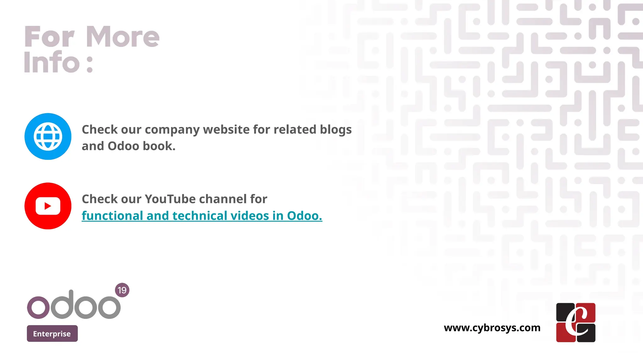Enterprise
www.cybrosys.com
Check our company website for related blogs
and Odoo book.
Check our YouTube channel for
functional and technical videos in Odoo.