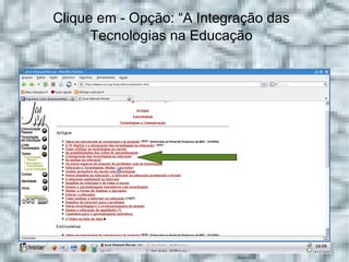 Clique em - Opção: “A Integração das Tecnologias na Educação 