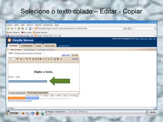 Selecione o texto colado – Editar - Copiar 