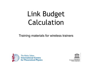 Training materials for wireless trainers
Link Budget
Calculation
 