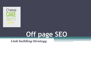 Off page SEO
Link building Strategy
 