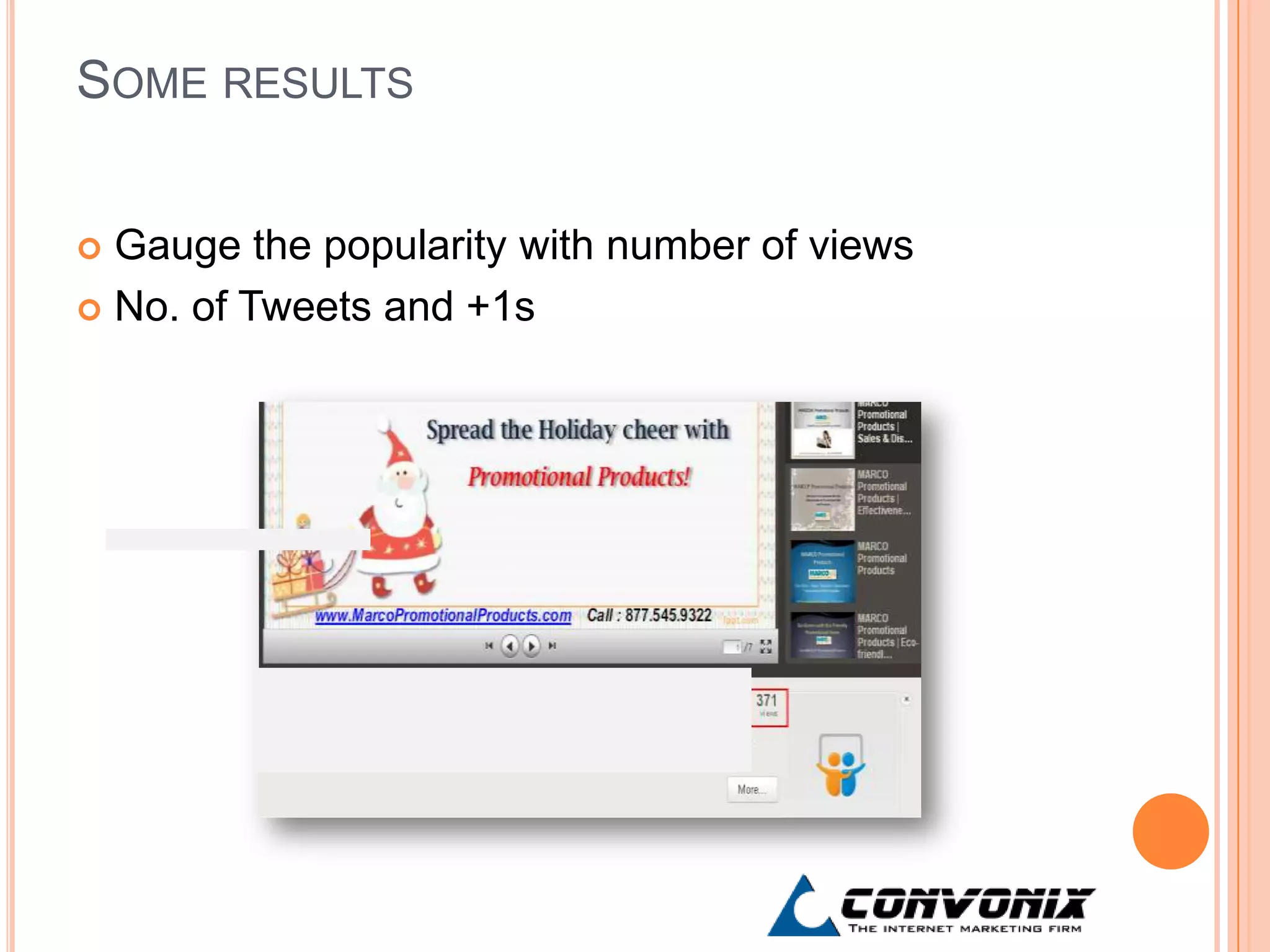 SOME RESULTS


 Gauge the popularity with number of views
 No. of Tweets and +1s
 
