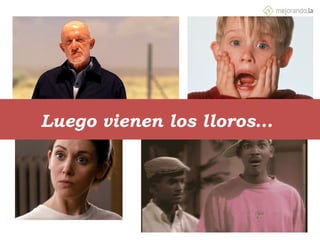 Luego vienen los lloros…
 
