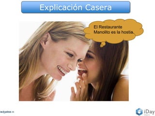 Explicación Casera
El Restaurante
Manolito es la hostia.
 