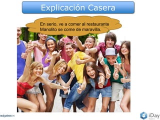 Explicación Casera
En serio, ve a comer al restaurante
Manolito se come de maravilla.
 