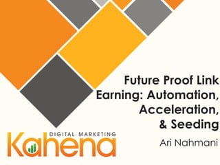 Future Proof Link
Earning: Automation,
Acceleration,
& Seeding
Ari Nahmani

 