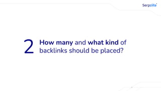 How many and what kind of
backlinks should be placed?
2
 