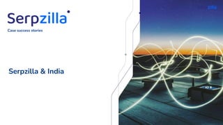 Serpzilla & India
Case success stories
 