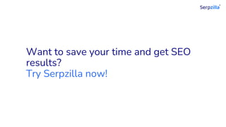 Want to save your time and get SEO
results?
Try Serpzilla now!
 