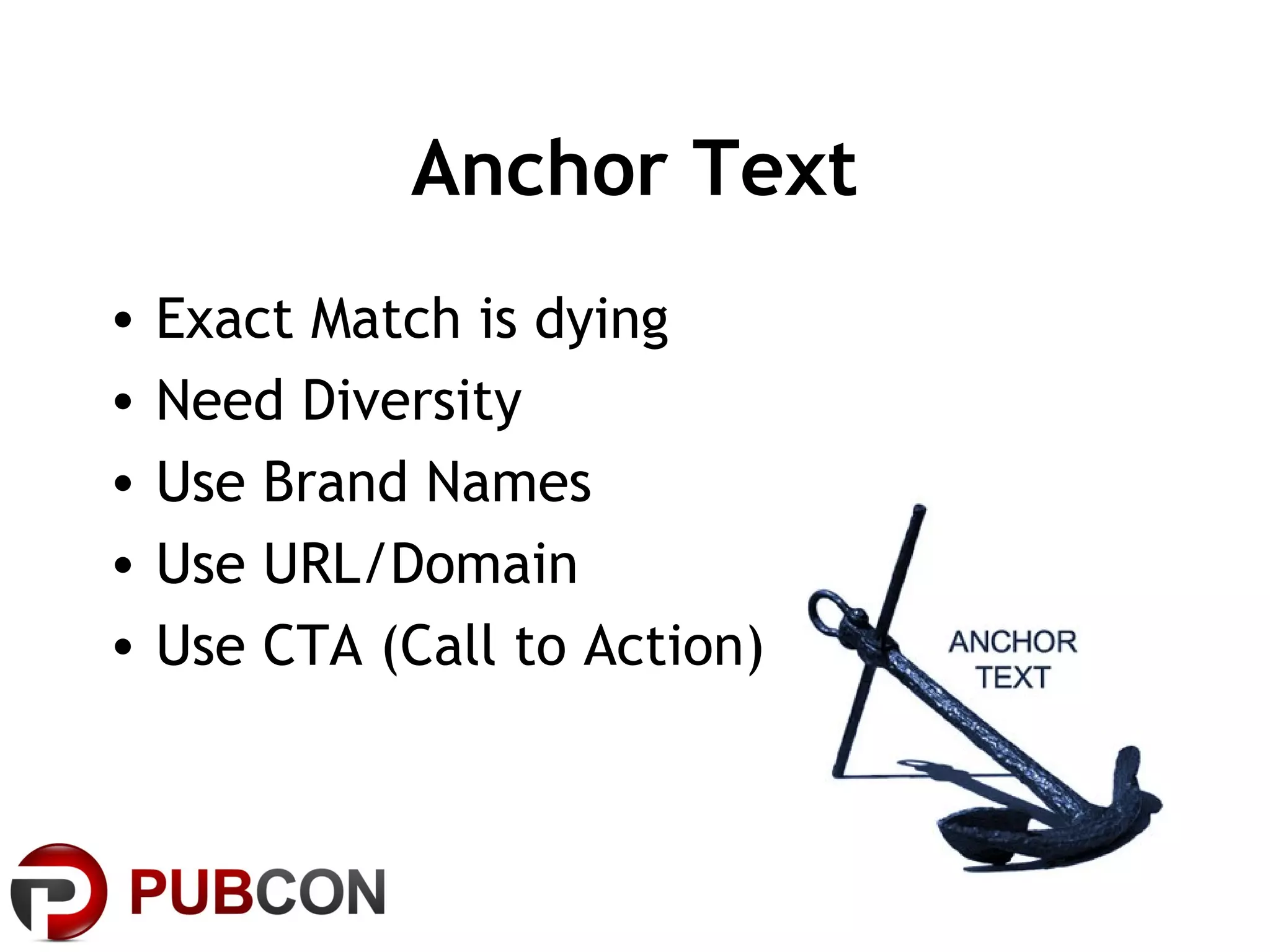 Anchor Text
• Exact Match is dying
• Need Diversity
• Use Brand Names
• Use URL/Domain
• Use CTA (Call to Action)