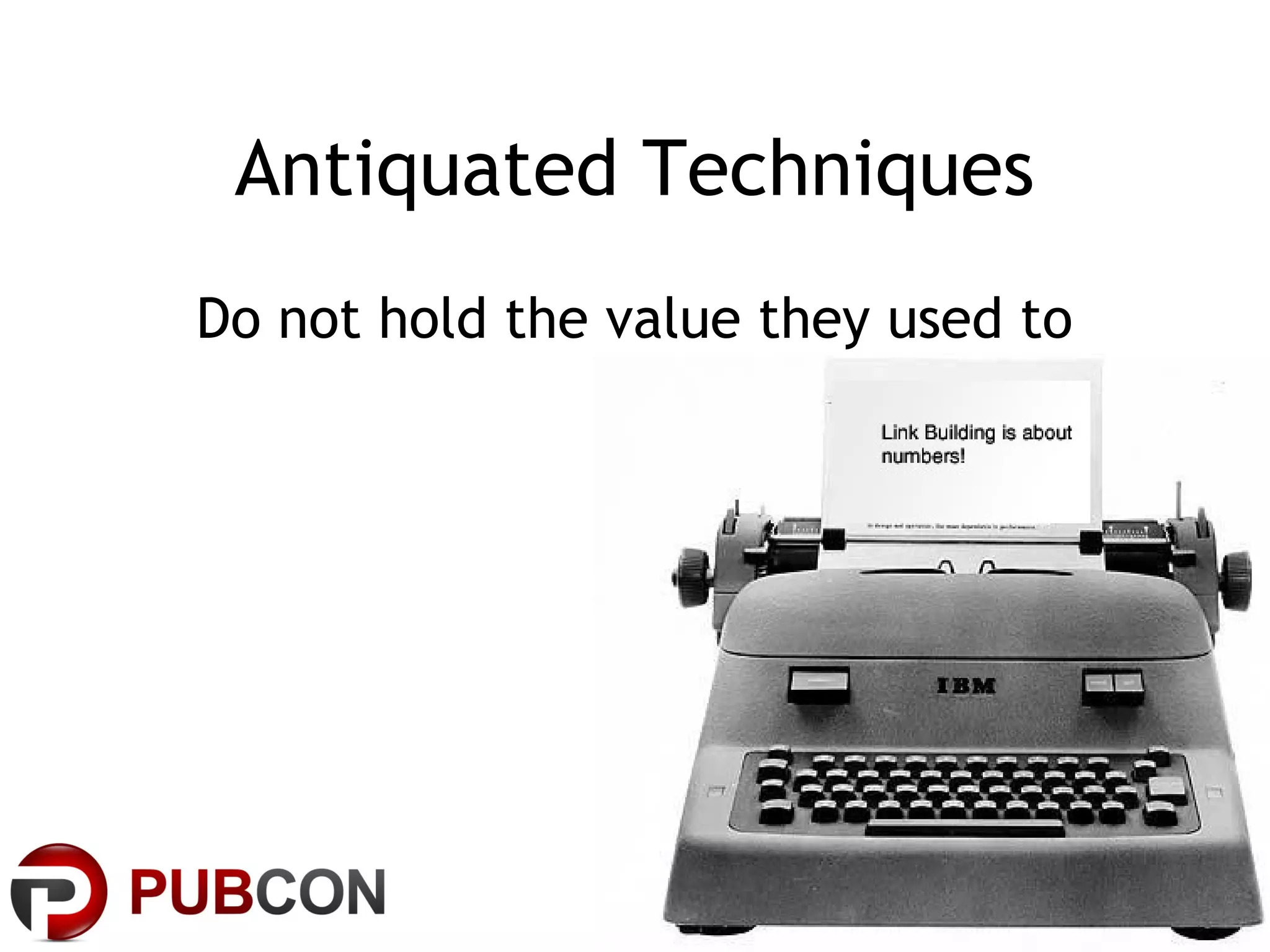 Antiquated Techniques
Do not hold the value they used to