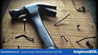 SearchBrothers.uk - former Google Search Quality for Your SEO
 