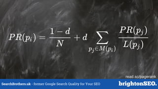 SearchBrothers.uk - former Google Search Quality for Your SEO
read.sc/pagerank
 