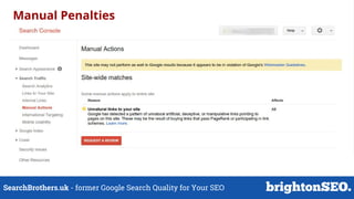 SearchBrothers.uk - former Google Search Quality for Your SEO
Manual Penalties
 