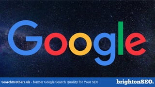 SearchBrothers.uk - former Google Search Quality for Your SEO
 