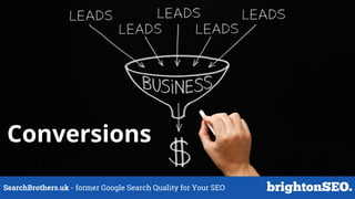 SearchBrothers.uk - former Google Search Quality for Your SEO
Conversions
 